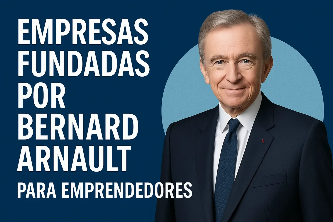 empresas-fundadas-por-Bernard-Arnault-para-emprendedores - Europa News 24h empresas fundadas por Bernard Arnault para emprendedores