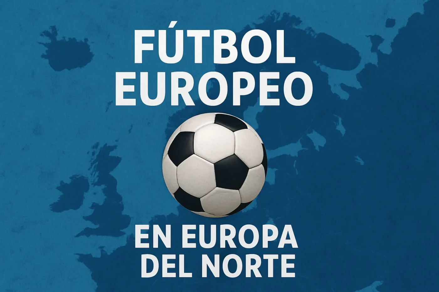 futbol-europeo-en-Europa-del-Norte - Europa News 24h fútbol europeo en Europa del Norte