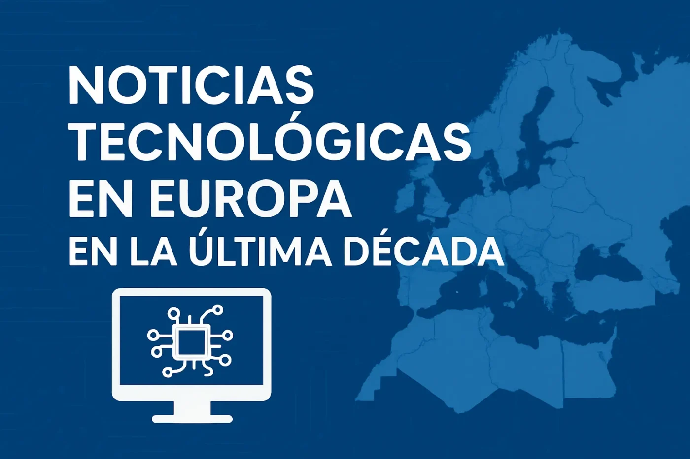 noticias-tecnologicas-en-Europa-en-la-ultima-decada - Europa News 24h noticias tecnológicas en Europa en la última década