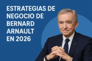 estrategias de negocio de Bernard Arnault en 2026