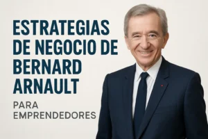 estrategias de negocio de Bernard Arnault para emprendedores