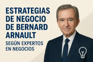 estrategias de negocio de Bernard Arnault según expertos en negocios