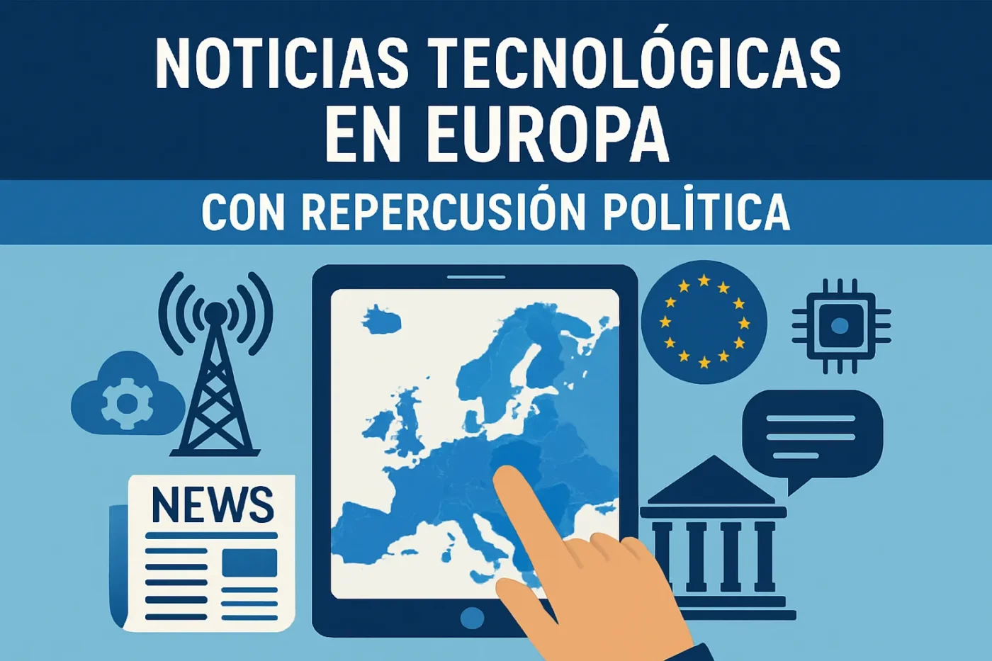 noticias tecnológicas en Europa con repercusión política