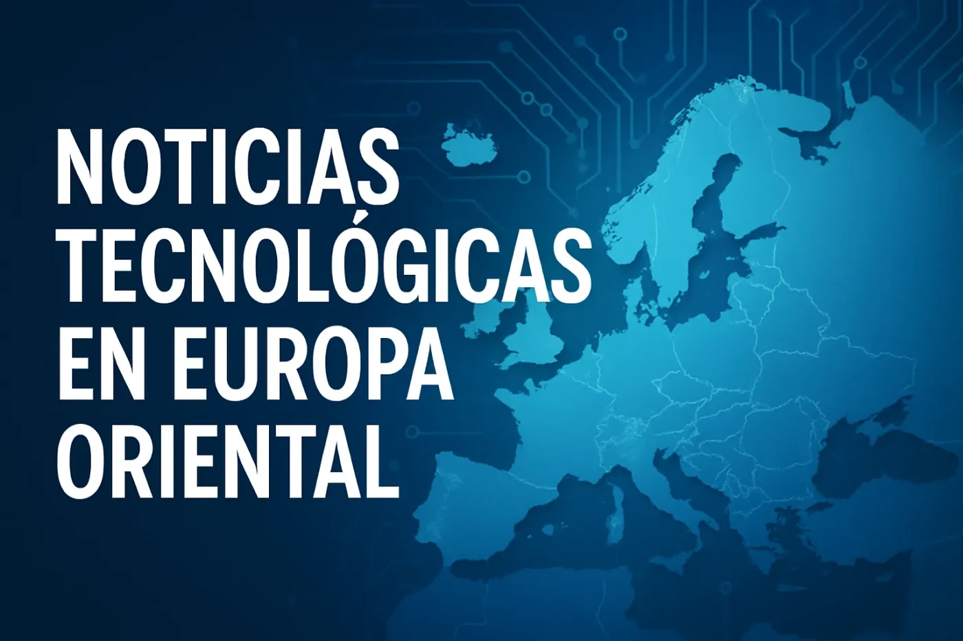 noticias-tecnologicas-en-Europa-en-Europa-Oriental - Europa News 24h noticias tecnológicas en Europa en Europa Oriental
