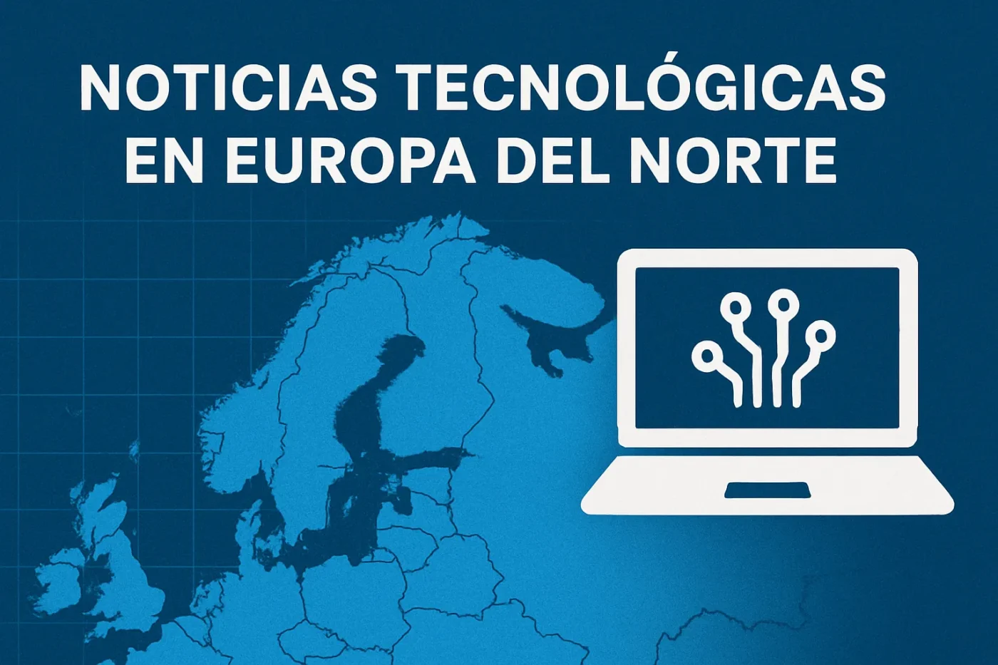 noticias tecnológicas en Europa en Europa del Norte