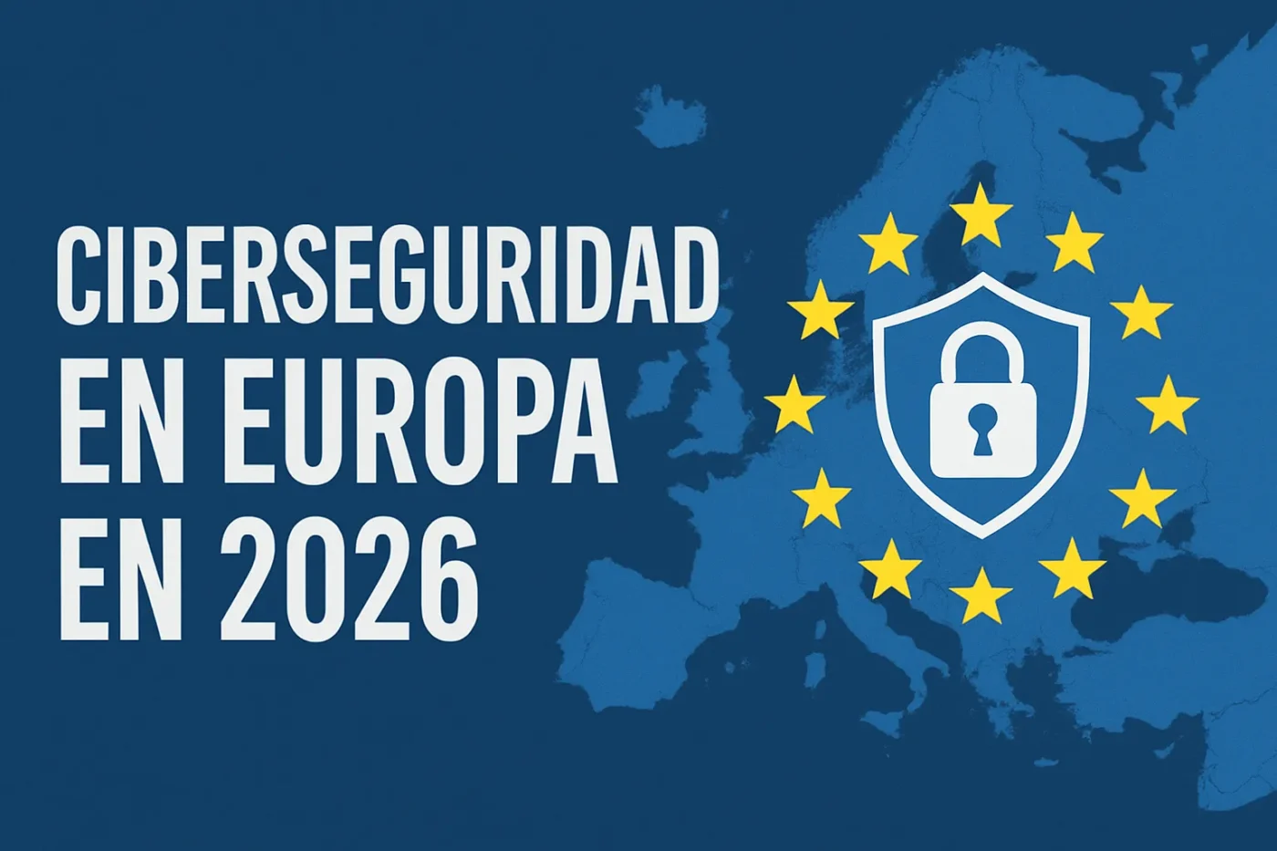ciberseguridad-en-Europa-en-2026 - Europa News 24h ciberseguridad en Europa en 2026
