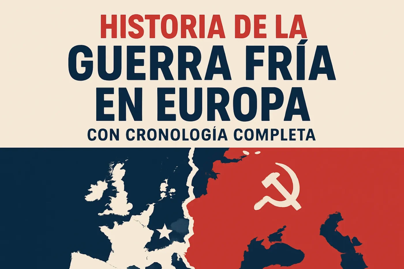 historia-de-la-Guerra-Fria-en-Europa-con-cronologia-completa - Europa News 24h Poster cover: 'Historia de la Guerra Fría en Europa' with a beige top, bold red and navy title, and a red/blue map of Europe featuring a hammer and sickle.