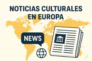 noticias culturales en Europa para seguimiento de actualidad