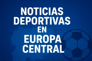 noticias deportivas en Europa en Europa Central
