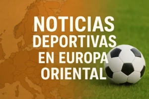 noticias-deportivas-en-Europa-en-Europa-Oriental - Europa News 24h noticias deportivas en Europa en Europa Oriental