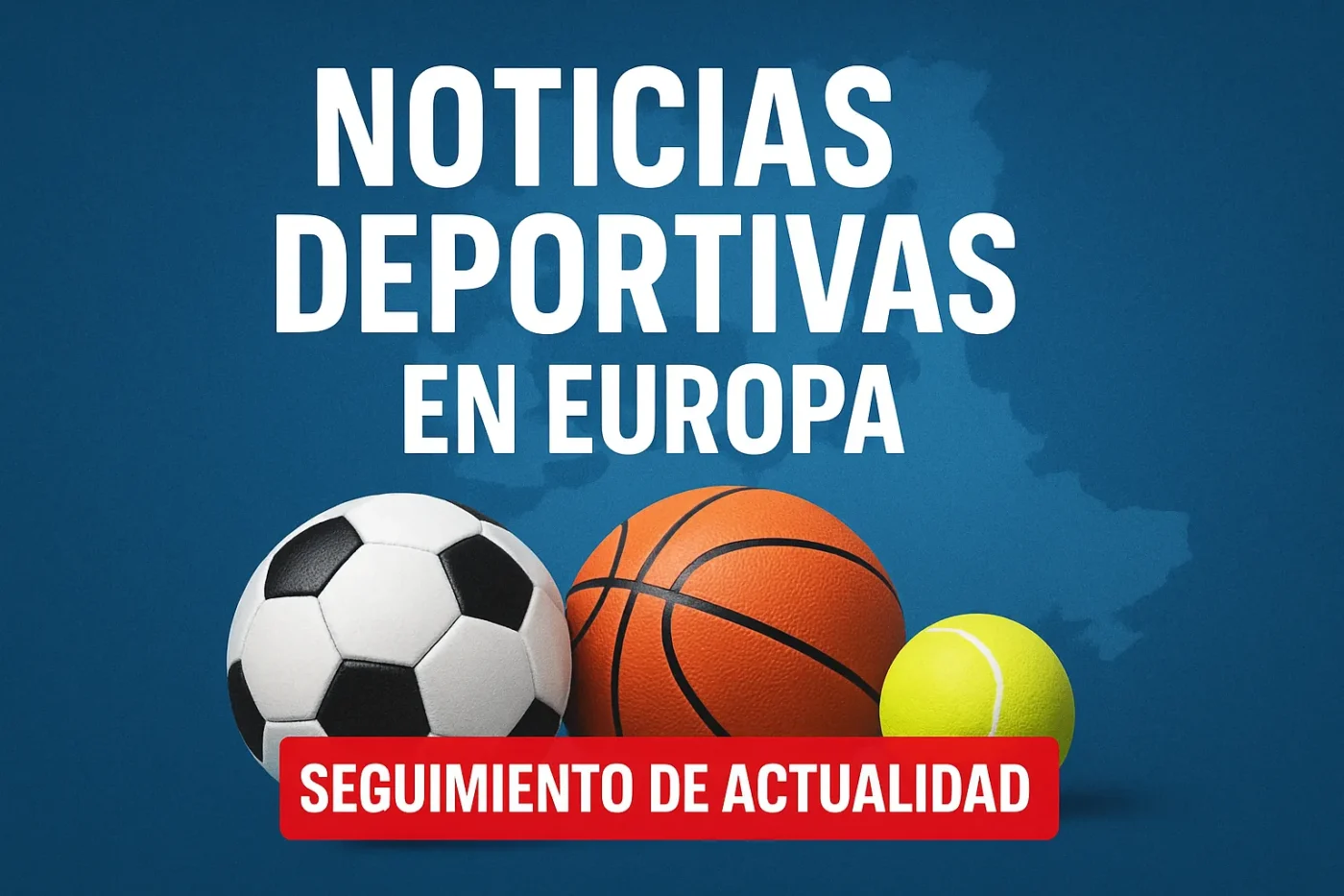 noticias deportivas en Europa para seguimiento de actualidad