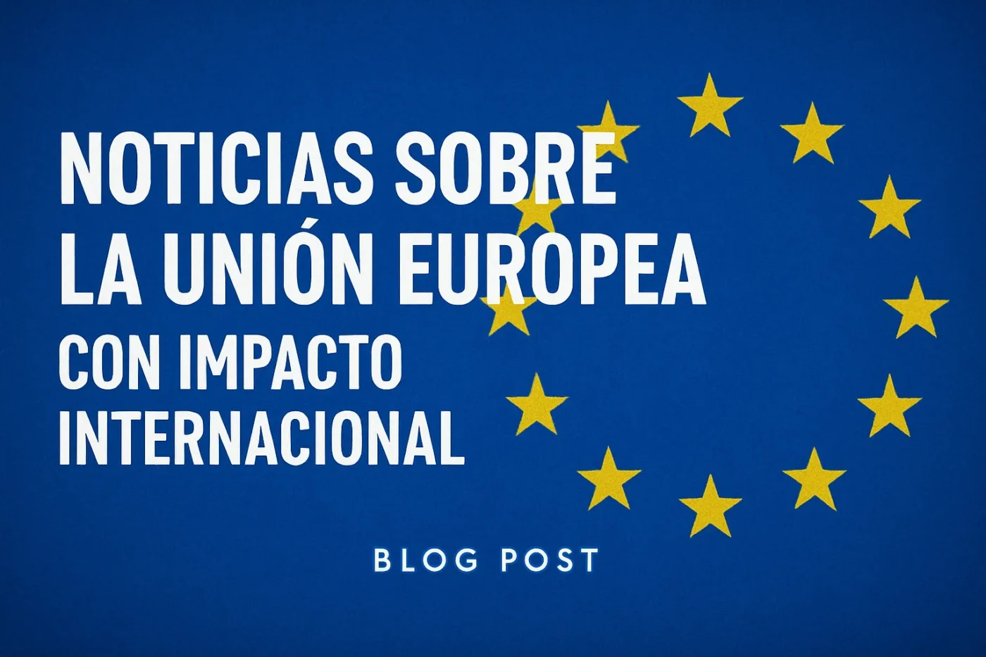 noticias-sobre-la-Union-Europea-con-impacto-internacional - Europa News 24h noticias sobre la Unión Europea con impacto internacional