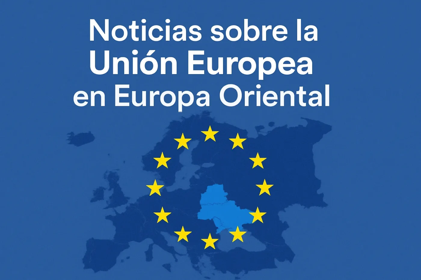 noticias sobre la Unión Europea en Europa Oriental
