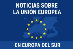 noticias sobre la Unión Europea en Europa del Sur