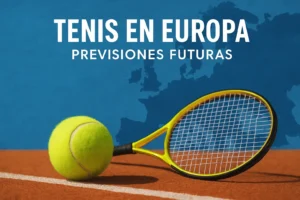 tenis en Europa con previsiones futuras