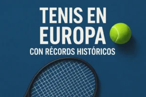 tenis en Europa con récords históricos
