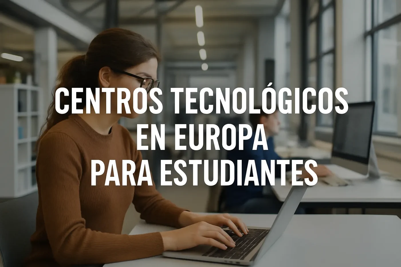 centros tecnológicos en Europa para estudiantes