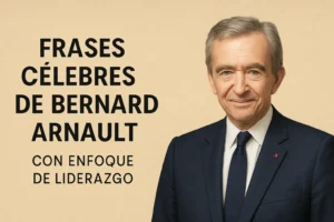 frases célebres de Bernard Arnault con enfoque de liderazgo