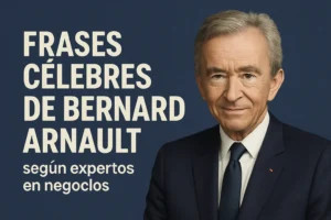 frases célebres de Bernard Arnault según expertos en negocios