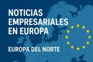 noticias empresariales en Europa en Europa del Norte