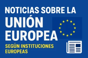 noticias sobre la Unión Europea según instituciones europeas